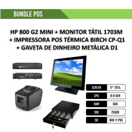 BUNDLE POS - HP 800 G2 MINI CORE i5-6500T 6-GEN QUAD-CORE - 3 SAIDAS 8GB 256GB SSD WIN 11 PRO + MONITOR TÁTIL 1703M 17'' + IMPRESSORA POS TÉRMICA BIRCH CP-Q1 PRETA + GAVETA DE DINHEIRO METÁLICA D1 (BRC)